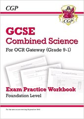 Grade 9-1 GCSE Combined Science: OCR Gateway Exam Practice Workbook - Foundation цена и информация | Книги для подростков и молодежи | kaup24.ee