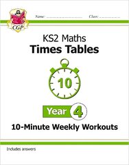 KS2 Maths: Times Tables 10-Minute Weekly Workouts - Year 4 цена и информация | Книги для подростков и молодежи | kaup24.ee