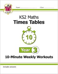 KS2 Maths: Times Tables 10-Minute Weekly Workouts - Year 3 цена и информация | Книги для подростков и молодежи | kaup24.ee