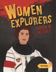 Women Explorers Hidden in History: Hidden in History hind ja info | Noortekirjandus | kaup24.ee