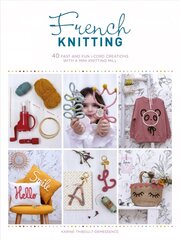 French Knitting: 40 fast and fun i-cord creations using a mini knitting mill hind ja info | Noortekirjandus | kaup24.ee