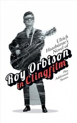 Ulrich Haarburste's Novel of Roy Orbison in Clingfilm: Plus Additional Stories hind ja info | Fantaasia, müstika | kaup24.ee