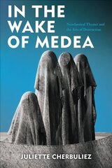 In the Wake of Medea: Neoclassical Theater and the Arts of Destruction hind ja info | Ajalooraamatud | kaup24.ee