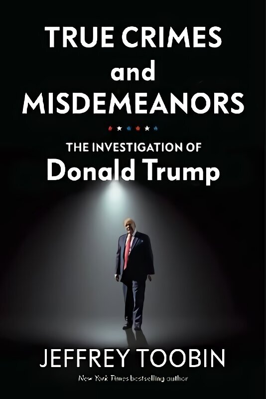 True Crimes and Misdemeanors: The Investigation of Donald Trump hind ja info | Ühiskonnateemalised raamatud | kaup24.ee