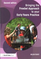 Bringing the Froebel Approach to your Early Years Practice 2nd edition цена и информация | Книги по социальным наукам | kaup24.ee