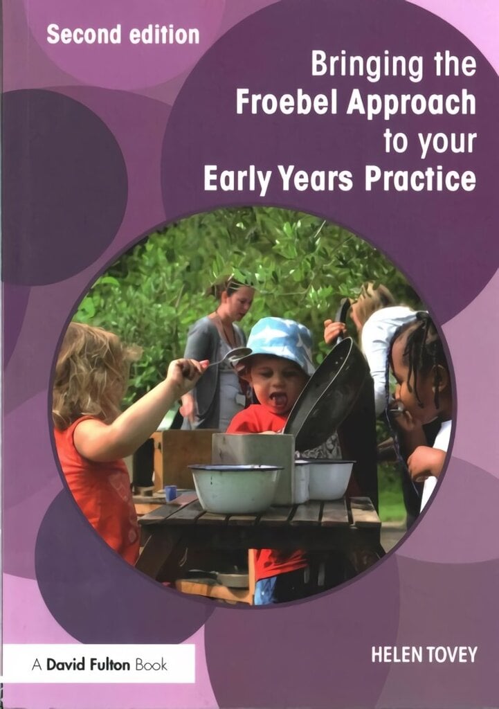 Bringing the Froebel Approach to your Early Years Practice 2nd edition hind ja info | Ühiskonnateemalised raamatud | kaup24.ee