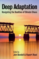 Deep Adaptation - Navigating the Realities of Climate Chaos: Navigating the Realities of Climate Chaos цена и информация | Книги по социальным наукам | kaup24.ee