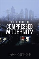 Logic of Compressed Modernity hind ja info | Ühiskonnateemalised raamatud | kaup24.ee