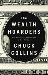 Wealth Hoarders: How Billionaires Pay Millions Millions to Hide Trillions: How Billionaires Pay Millions to Hide Trillions hind ja info | Ühiskonnateemalised raamatud | kaup24.ee