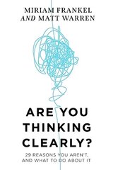 Are You Thinking Clearly?: 29 reasons you aren't, and what to do about it hind ja info | Ühiskonnateemalised raamatud | kaup24.ee