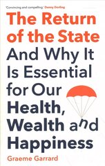 Return of the State: And Why it is Essential for our Health, Wealth and Happiness hind ja info | Ühiskonnateemalised raamatud | kaup24.ee