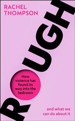Rough: How violence has found its way into the bedroom and what we can do about it hind ja info | Ühiskonnateemalised raamatud | kaup24.ee