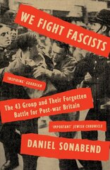 We Fight Fascists: The 43 Group and Their Forgotten Battle for Post-war Britain цена и информация | Книги по социальным наукам | kaup24.ee