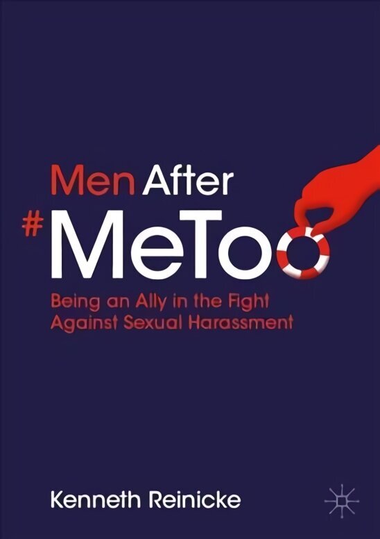 Men After #MeToo: Being an Ally in the Fight Against Sexual Harassment 1st ed. 2022 hind ja info | Ühiskonnateemalised raamatud | kaup24.ee