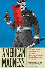 American Madness: The Story of the Phantom Patriot and How Conspiracy Theories Hijacked American Consciousness hind ja info | Ühiskonnateemalised raamatud | kaup24.ee