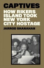 Captives: How Rikers Island Took New York City Hostage hind ja info | Ühiskonnateemalised raamatud | kaup24.ee