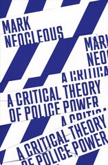 Critical Theory of Police Power: The Fabrication of the Social Order цена и информация | Книги по социальным наукам | kaup24.ee