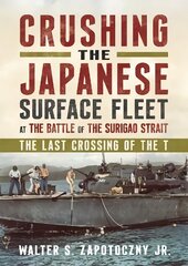 Crushing the Japanese Surface Fleet at the Battle of the Surigao Strait: The Last Crossing of the T hind ja info | Ühiskonnateemalised raamatud | kaup24.ee