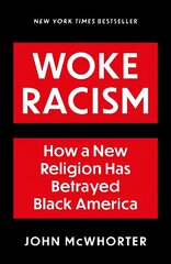 Woke Racism: How a New Religion has Betrayed Black America hind ja info | Ühiskonnateemalised raamatud | kaup24.ee