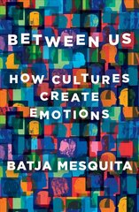 Between Us: How Cultures Create Emotions hind ja info | Ühiskonnateemalised raamatud | kaup24.ee