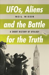 UFOs, Aliens and the Battle for the Truth: A Short History of UFOlogy цена и информация | Книги по социальным наукам | kaup24.ee