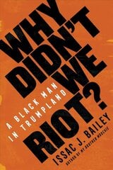 Why Didn't We Riot?: A Black Man in Trumpland hind ja info | Ühiskonnateemalised raamatud | kaup24.ee