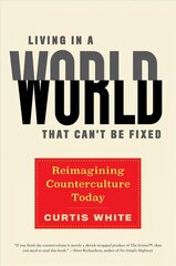 Living In A World That Can't Be Fixed: Re-Imagining Counterculture Today hind ja info | Ühiskonnateemalised raamatud | kaup24.ee