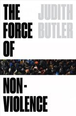 Force of Nonviolence: An Ethico-Political Bind цена и информация | Книги по социальным наукам | kaup24.ee