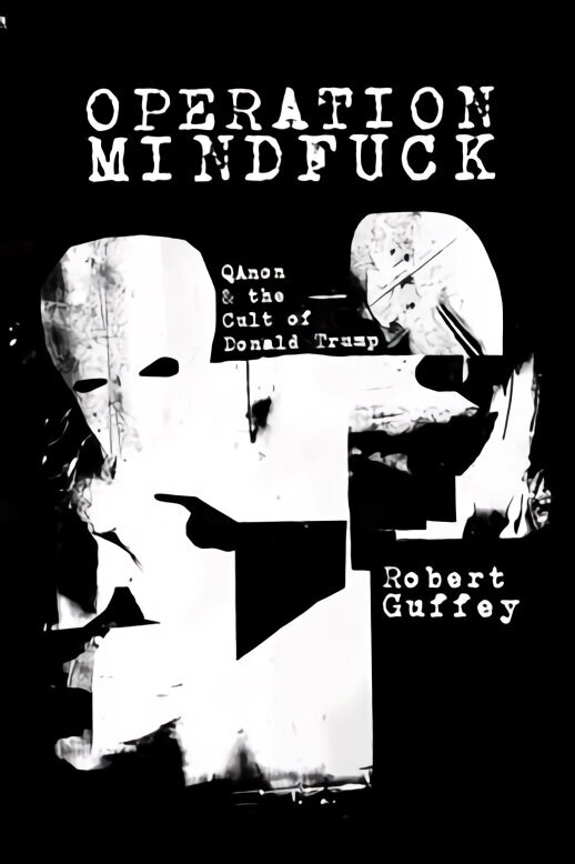 Operation Mindfuck: QAnon and the Cult of Donald Trump hind ja info | Ühiskonnateemalised raamatud | kaup24.ee