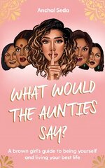 What Would the Aunties Say?: A brown girl's guide to being yourself and living your best life hind ja info | Ühiskonnateemalised raamatud | kaup24.ee