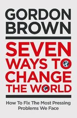 Seven Ways to Change the World: How To Fix The Most Pressing Problems We Face hind ja info | Ühiskonnateemalised raamatud | kaup24.ee