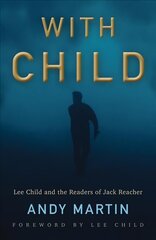 With Child - Lee Child and the Readers of Jack Reacher: Lee Child and the Readers of Jack Reacher hind ja info | Ühiskonnateemalised raamatud | kaup24.ee