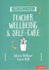 Little Guide for Teachers: Teacher Wellbeing and Self-care цена и информация | Книги по социальным наукам | kaup24.ee