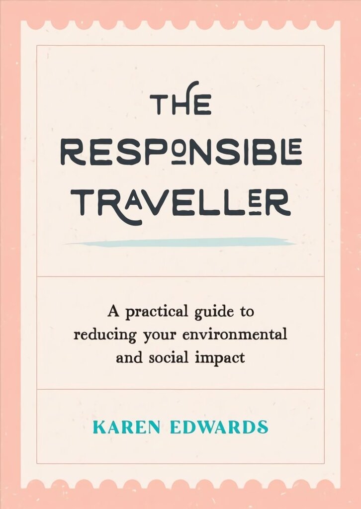 Responsible Traveller: A Practical Guide to Reducing Your Environmental and Social Impact, Embracing Sustainable Tourism and Travelling the World With a Conscience hind ja info | Ühiskonnateemalised raamatud | kaup24.ee