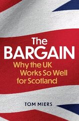 Bargain: Why the UK Works So Well for Scotland hind ja info | Ühiskonnateemalised raamatud | kaup24.ee