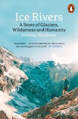 Ice Rivers: A Story of Glaciers, Wilderness and Humanity цена и информация | Книги по социальным наукам | kaup24.ee