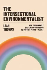 Intersectional Environmentalist: How to Dismantle Systems of Oppression to Protect People plus Planet Main hind ja info | Ühiskonnateemalised raamatud | kaup24.ee