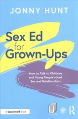 Sex Ed for Grown-Ups: How to Talk to Children and Young People about Sex and Relationships цена и информация | Книги по социальным наукам | kaup24.ee