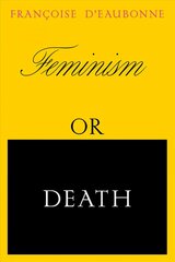Feminism or Death: How the Women's Movement Can Save the Planet hind ja info | Ühiskonnateemalised raamatud | kaup24.ee