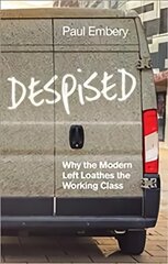 Despised: Why the Modern Left Loathes the Working Class цена и информация | Книги по социальным наукам | kaup24.ee