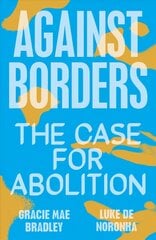 Against Borders: The Case for Abolition hind ja info | Ühiskonnateemalised raamatud | kaup24.ee