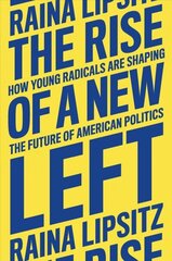 The Rise of a New Left: How Young Radicals Are Shaping the Future of American Politics цена и информация | Книги по социальным наукам | kaup24.ee