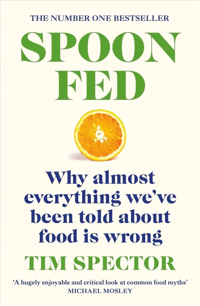 Spoon-Fed: The #1 Sunday Times bestseller that shows why almost everything we've been told about food is wrong hind ja info | Ühiskonnateemalised raamatud | kaup24.ee