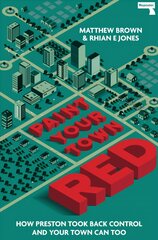 Paint Your Town Red: How Preston Took Back Control and Your Town Can Too New edition цена и информация | Книги по социальным наукам | kaup24.ee