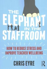 Elephant in the Staffroom: How to reduce stress and improve teacher wellbeing hind ja info | Ühiskonnateemalised raamatud | kaup24.ee