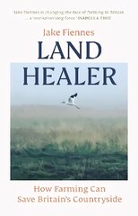 Land Healer: How Farming Can Save Britain's Countryside цена и информация | Книги по социальным наукам | kaup24.ee
