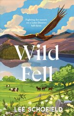 Wild Fell: Fighting for nature on a Lake District hill farm hind ja info | Ühiskonnateemalised raamatud | kaup24.ee