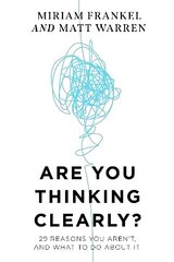 Are You Thinking Clearly?: 29 reasons you aren't, and what to do about it hind ja info | Ühiskonnateemalised raamatud | kaup24.ee