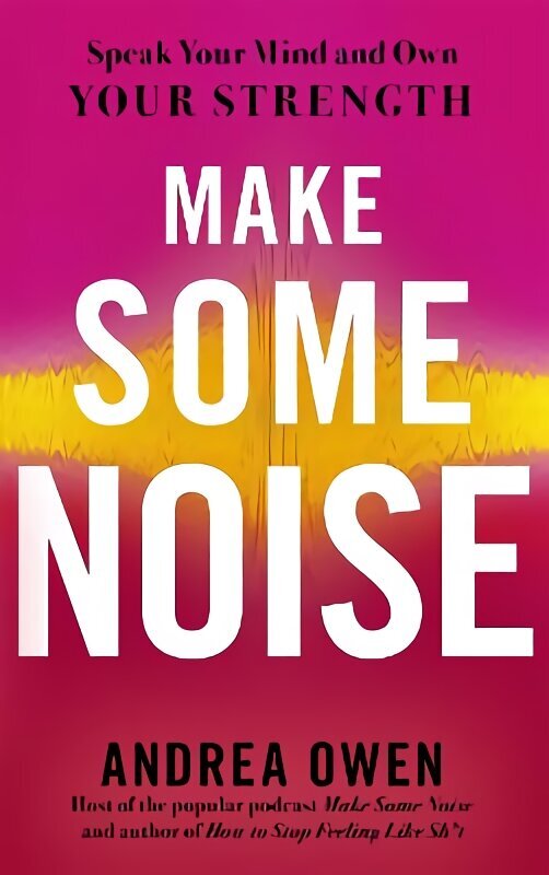 Make Some Noise: Speak Your Mind and Own Your Strength цена и информация | Ühiskonnateemalised raamatud | kaup24.ee