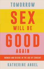 Tomorrow Sex Will Be Good Again: Women and Desire in the Age of Consent hind ja info | Ühiskonnateemalised raamatud | kaup24.ee